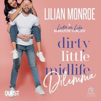 Dirty Little Midlife Dilemma. A Small Town Romantic Comedy - Lilian Monroe - audiobook
