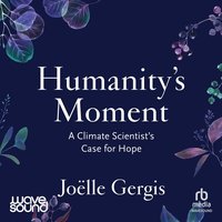 Humanity's Moment - Joëlle Gergis - audiobook