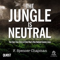 The Jungle is Neutral - F. Spencer Chapman - audiobook