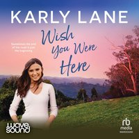 Wish You Were Here - Karly Lane - audiobook