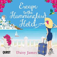 Escape to the Hummingbird Hotel - Daisy James - audiobook