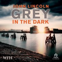 Grey In The Dark - John Lincoln - audiobook