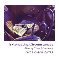 Extenuating Circumstances - Joyce Carol Oates - audiobook