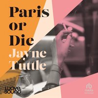 Paris or Die - Jayne Tuttle - audiobook