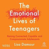 The Emotional Lives of Teenagers - Lisa Damour - audiobook
