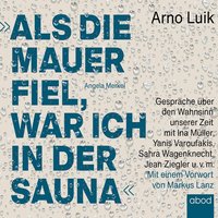 Als die Mauer fiel, war ich in der Sauna - Arno Luik - audiobook