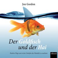 Der Goldfisch und der Hai - Jon Gordon - audiobook