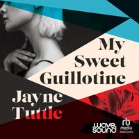 My Sweet Guillotine - Jayne Tuttle - audiobook
