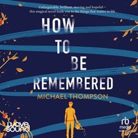 How to Be Remembered - Michael Thompson - audiobook