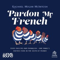 Pardon My French - Rachael Mogan McIntosh - audiobook