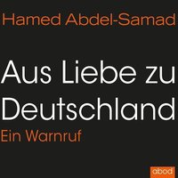 Aus Liebe zu Deutschland - Hamed Abdel-Samad - audiobook