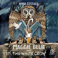 Maggie Blue and the White Crow - Anna Goodall - audiobook