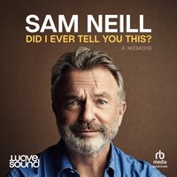 Did I Ever Tell You This? - Sam Neill - audiobook