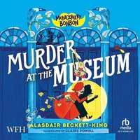 Montgomery Bonbon. Murder at the Museum - Alasdair Beckett-King - audiobook