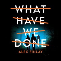 What Have We Done - Alex Finlay - audiobook