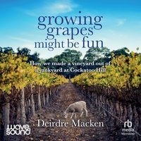 Growing Grapes Might Be Fun - Deirdre Macken - audiobook