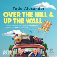 Over the Hill and Up the Wall - Todd Alexander - audiobook