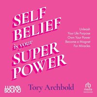Self-Belief Is Your Superpower - Tory Archbold - audiobook