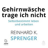 Gehirnwäsche trage ich nicht - Reinhard K. Sprenger - audiobook