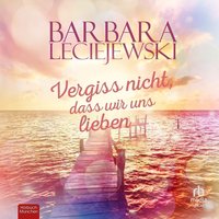 Vergiss nicht, dass wir uns lieben - Barbara Leciejewski - audiobook