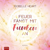 Feuer fängt mit Funken an - Isobelle Heart - audiobook