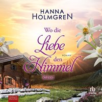 Wo die Liebe den Himmel küsst - Hanna Holmgren - audiobook
