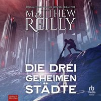 Die drei geheimen Städte - Matthew Reilly - audiobook