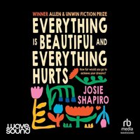 Everything Is Beautiful and Everything Hurts - Josie Shapiro - audiobook
