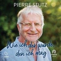 Wie ich der wurde, den ich mag - Pierre Stutz - audiobook
