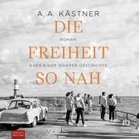 Die Freiheit so nah - A. A. Kästner - audiobook