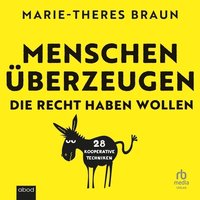 Menschen überzeugen, die recht haben wollen - Marie-Theres Braun - audiobook