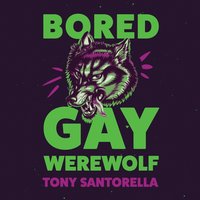 Bored Gay Werewolf - Tony Santorella - audiobook