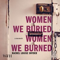 Women We Buried, Women We Burned - Rachel Louise Snyder - audiobook