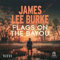 Flags on the Bayou - James Lee Burke - audiobook