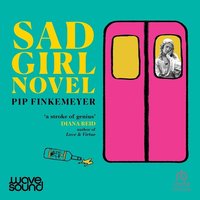 Sad Girl Novel - Pip Finkemeyer - audiobook