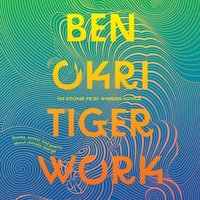 Tiger Work - Ben Okri - audiobook