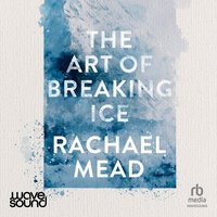 The Art of Breaking Ice - Rachael Mead - audiobook