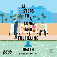 Twelve Steps to a Long and Fulfilling Death - Sarah Smith - audiobook