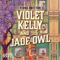Violet Kelly and the Jade Owl - Fiona Britton - audiobook