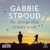 The Things That Matter Most - Gabbie Stroud - audiobook