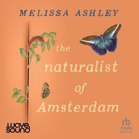 The Naturalist of Amsterdam - Melissa Ashley - audiobook