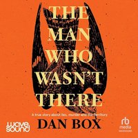 The Man Who Wasn't There - Dan Box - audiobook