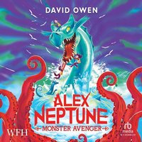 Alex Neptune, Monster Avenger - David Owen - audiobook