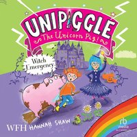 Witch Emergency. Unipiggle the Unicorn. Book 4 - Hannah Shaw - audiobook