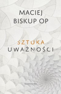 Sztuka uważności - Maciej Biskup - ebook
