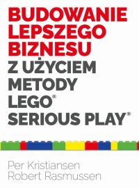Budowanie lepszego biznesu z użyciem metody LEGO Serious Play - Kristiansen Per - ebook
