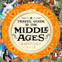 Travel Guide to the Middle Ages - Anthony Bale - audiobook