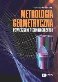 Metrologia geometryczna powierzchni technologicznych - Stanisław Adamczak - ebook