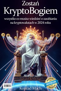 Zostań KryptoBogiem. Wszystko co musisz wiedzieć o zarabianiu na kryptowalutach w 2024 roku - Konrad Mach - ebook