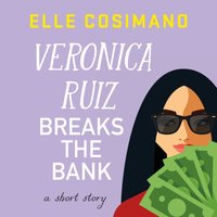 Veronica Ruiz Breaks the Bank - Elle Cosimano - audiobook